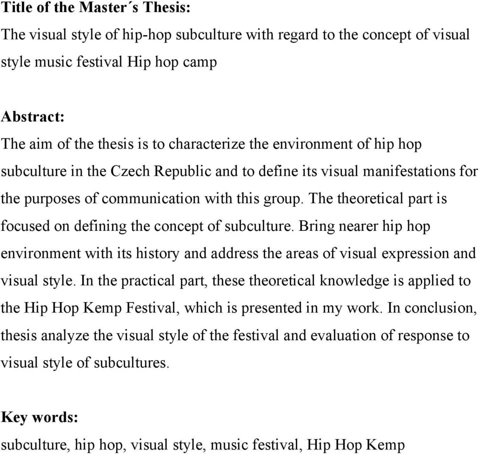 The theoretical part is focused on defining the concept of subculture. Bring nearer hip hop environment with its history and address the areas of visual expression and visual style.
