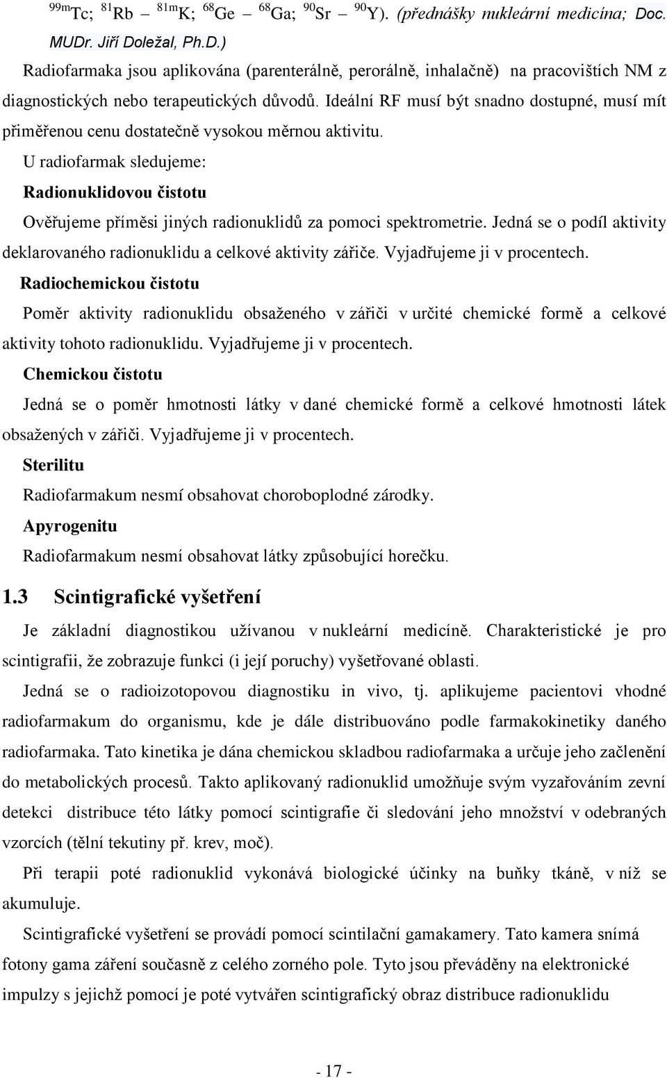 Ideální RF musí být snadno dostupné, musí mít přiměřenou cenu dostatečně vysokou měrnou aktivitu.