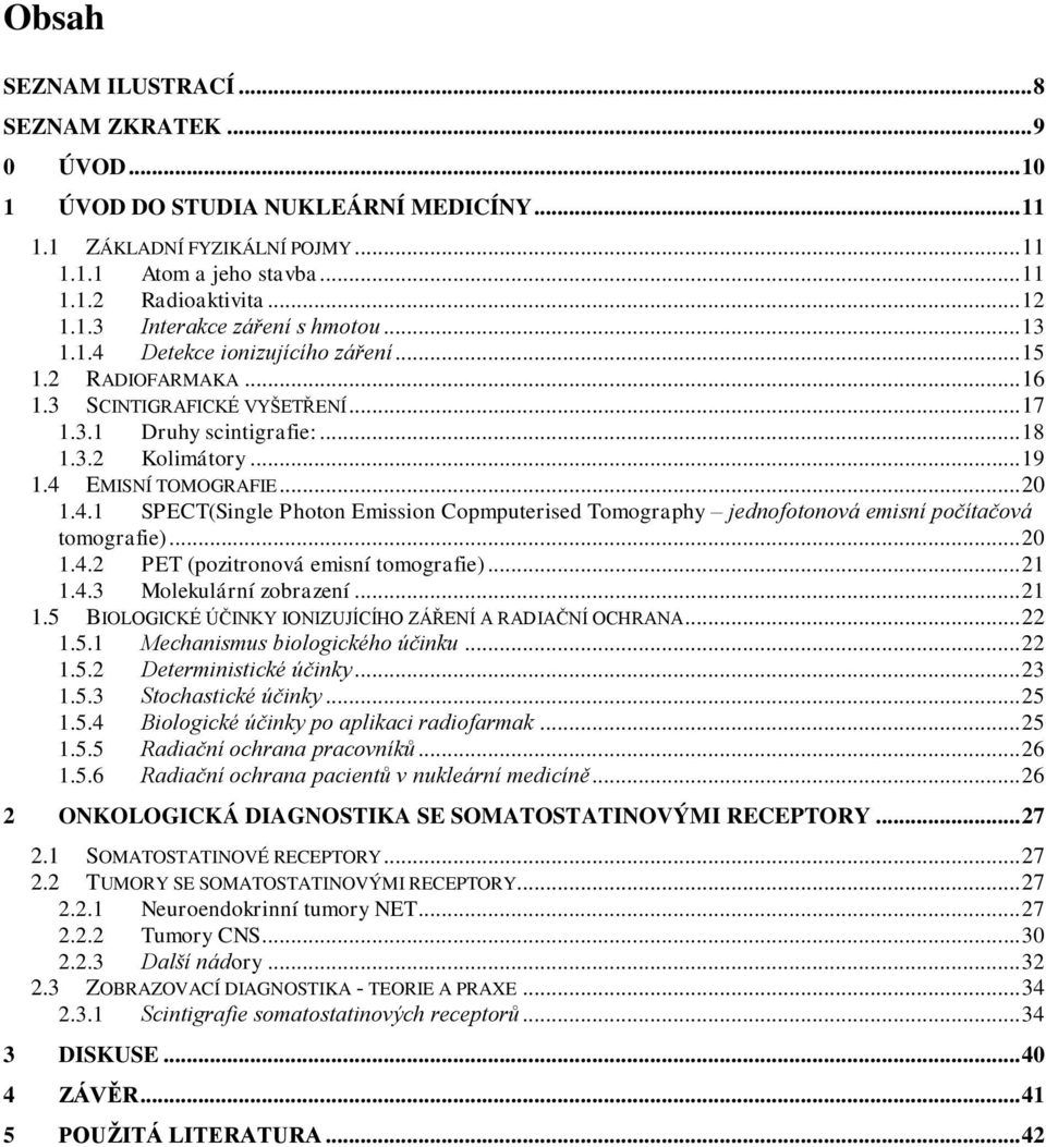 .. 20 1.4.2 PET (pozitronová emisní tomografie)... 21 1.4.3 Molekulární zobrazení... 21 1.5 BIOLOGICKÉ ÚČINKY IONIZUJÍCÍHO ZÁŘENÍ A RADIAČNÍ OCHRANA... 22 1.5.1 Mechanismus biologického účinku... 22 1.5.2 Deterministické účinky.