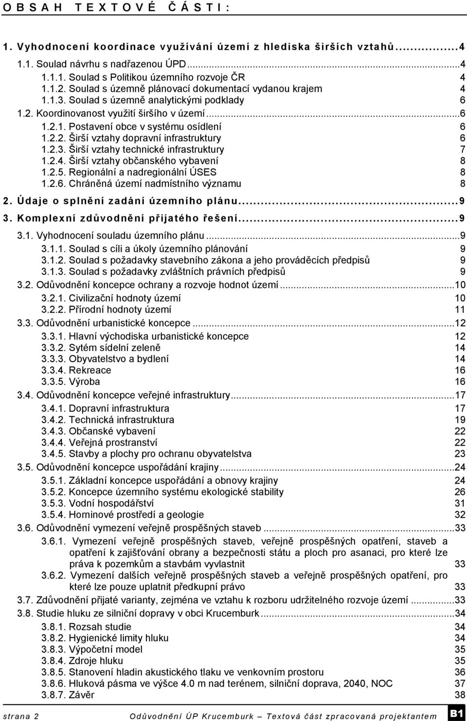 2.3. Širší vztahy technické infrastruktury 7 1.2.4. Širší vztahy občanského vybavení 8 1.2.5. Regionální a nadregionální ÚSES 8 1.2.6. Chráněná území nadmístního významu 8 2.