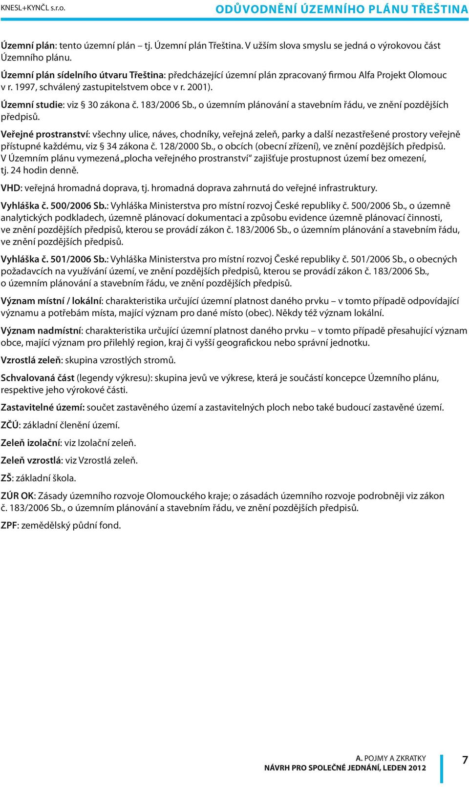 183/2006 Sb., o územním plánování a stavebním řádu, ve znění pozdějších předpisů.