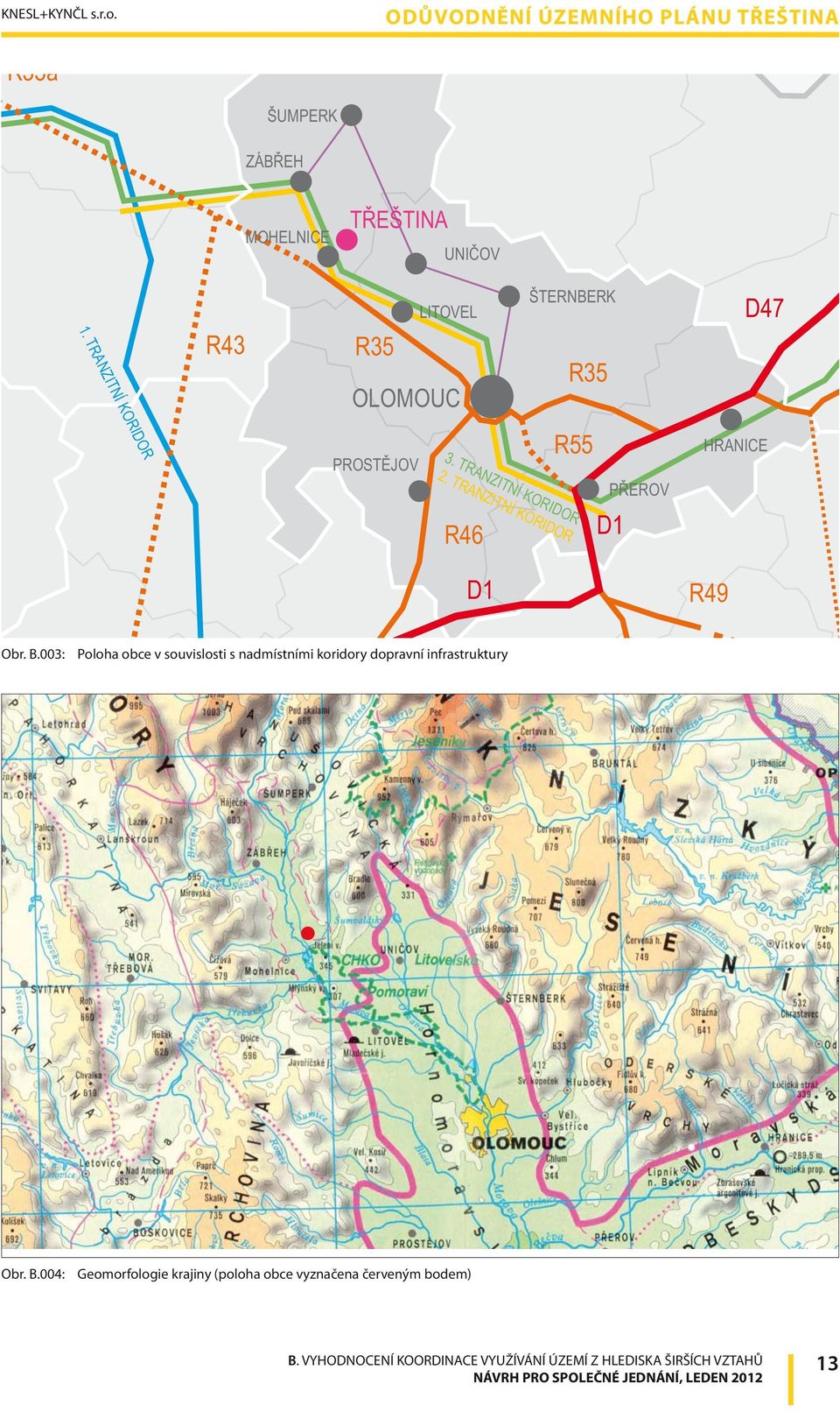 TRANZITNÍ KORIDOR R55 PŘEROV HRANICE R46 D1 D1 R49 Obr. B.