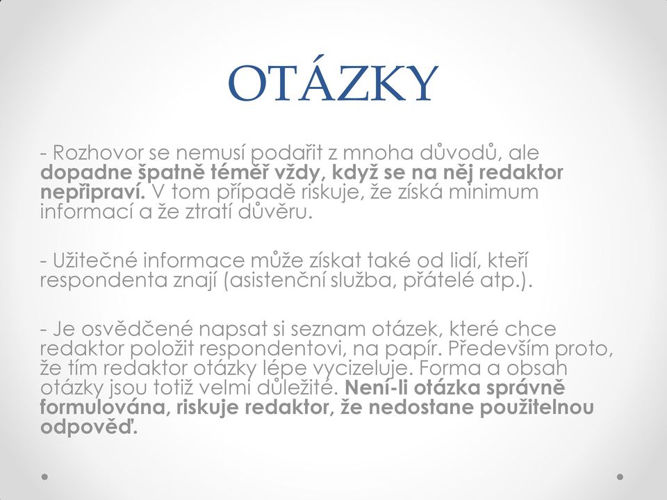 - Užitečné informace může získat také od lidí, kteří respondenta znají (asistenční služba, přátelé atp.).