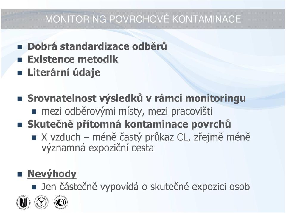 mezi pracovišti Skutečně přítomná kontaminace povrchů X vzduch méně častý průkaz CL,