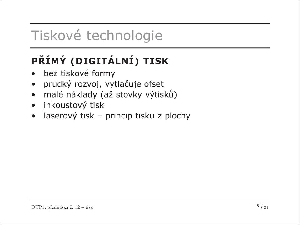 náklady (až stovky výtisků) inkoustový tisk laserový