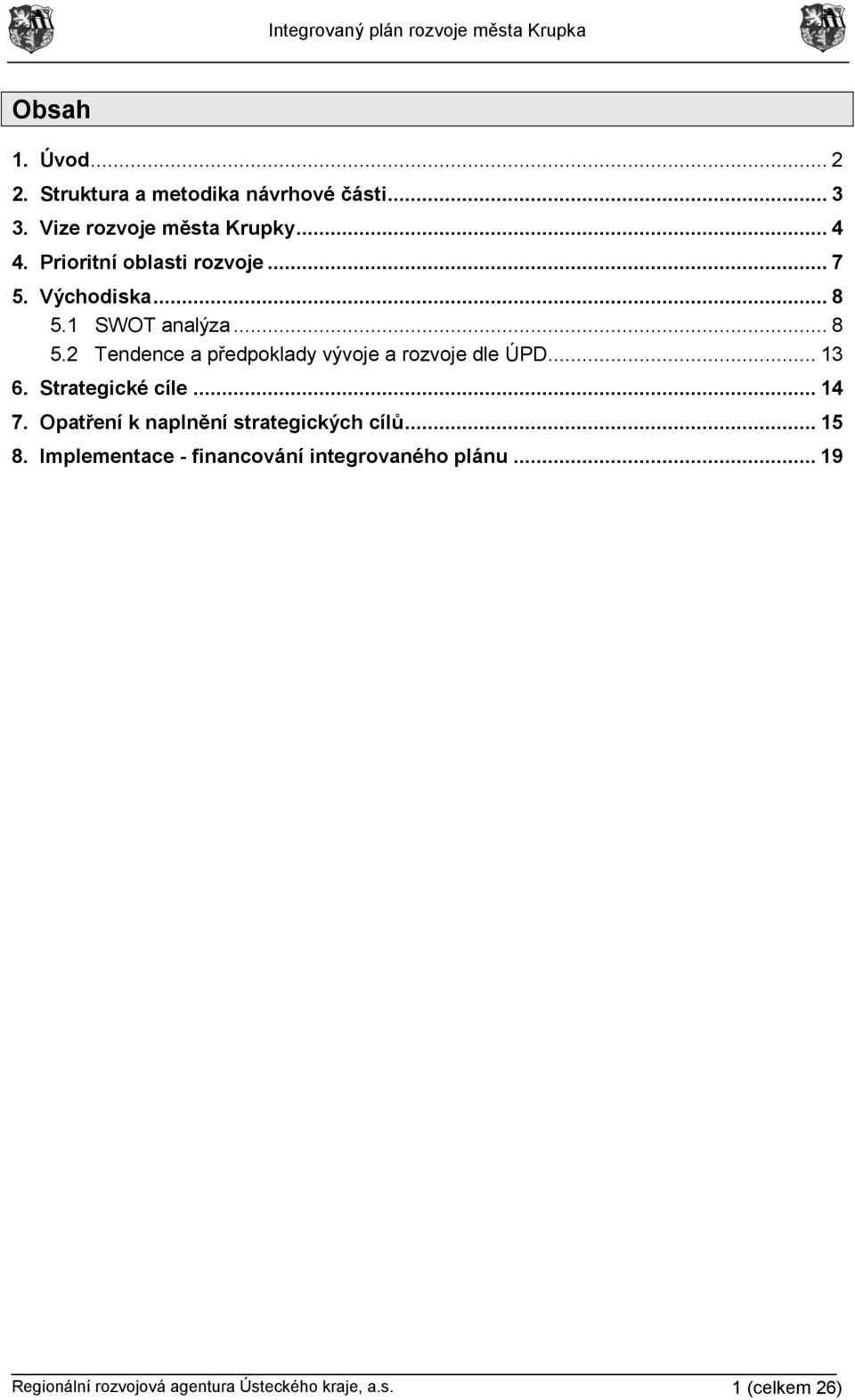 .. 13 6. Strategické cíle... 14 7. Opatření k naplnění strategických cílů... 15 8.