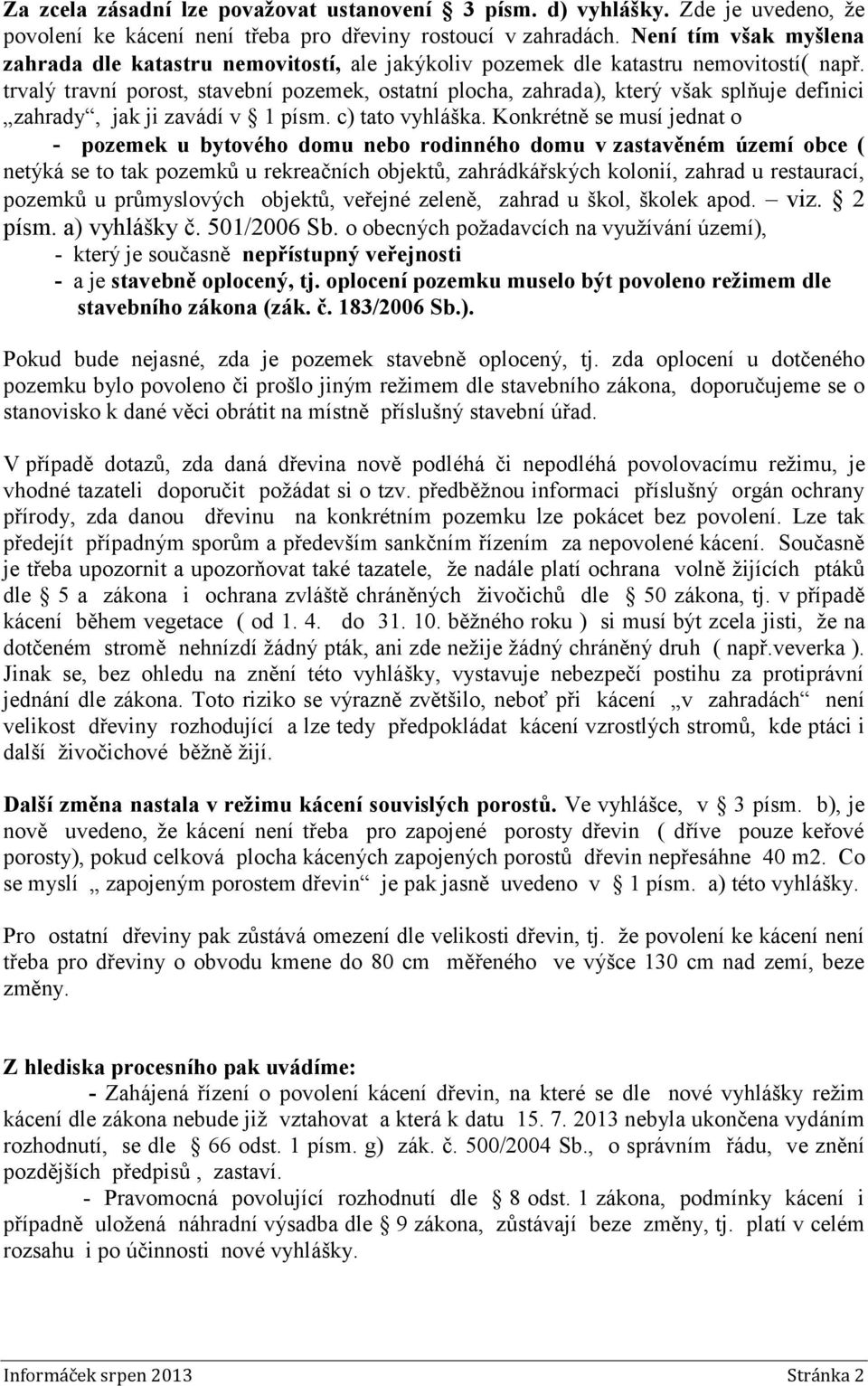 trvalý travní porost, stavební pozemek, ostatní plocha, zahrada), který však splňuje definici zahrady, jak ji zavádí v 1 písm. c) tato vyhláška.