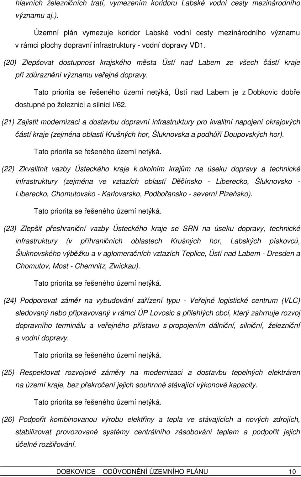 (20) Zlepšovat dostupnost krajského města Ústí nad Labem ze všech částí kraje při zdůraznění významu veřejné dopravy.