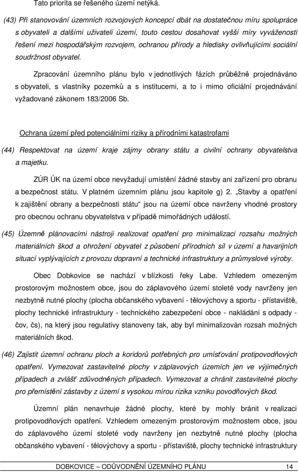 rozvojem, ochranou přírody a hledisky ovlivňujícími sociální soudržnost obyvatel.