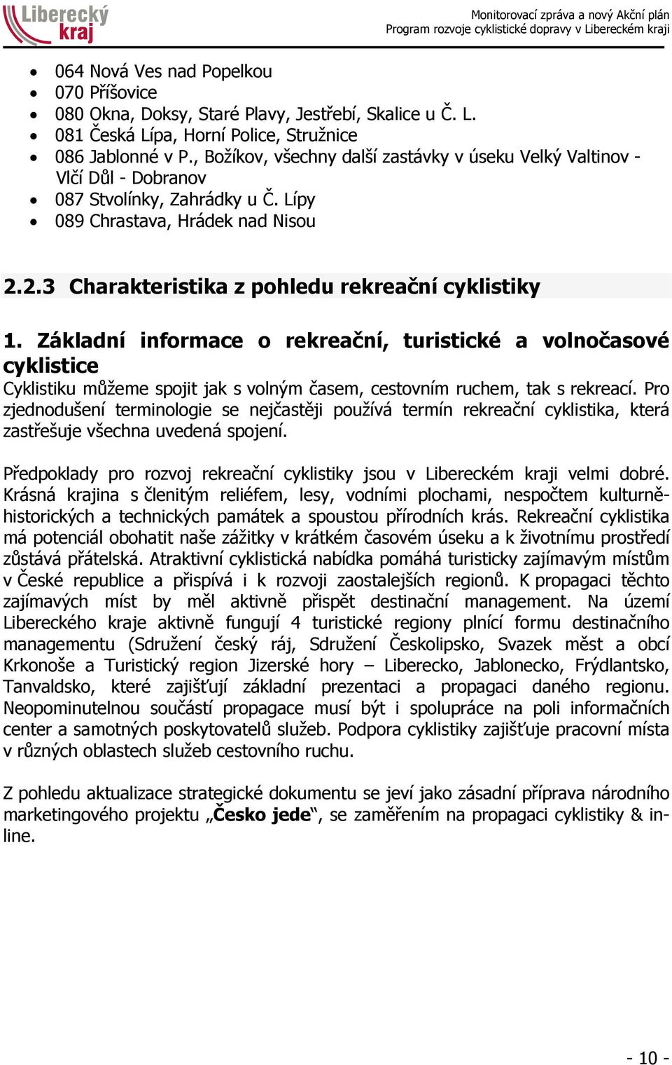 Základní informace o rekreační, turistické a volnočasové cyklistice Cyklistiku můžeme spojit jak s volným časem, cestovním ruchem, tak s rekreací.