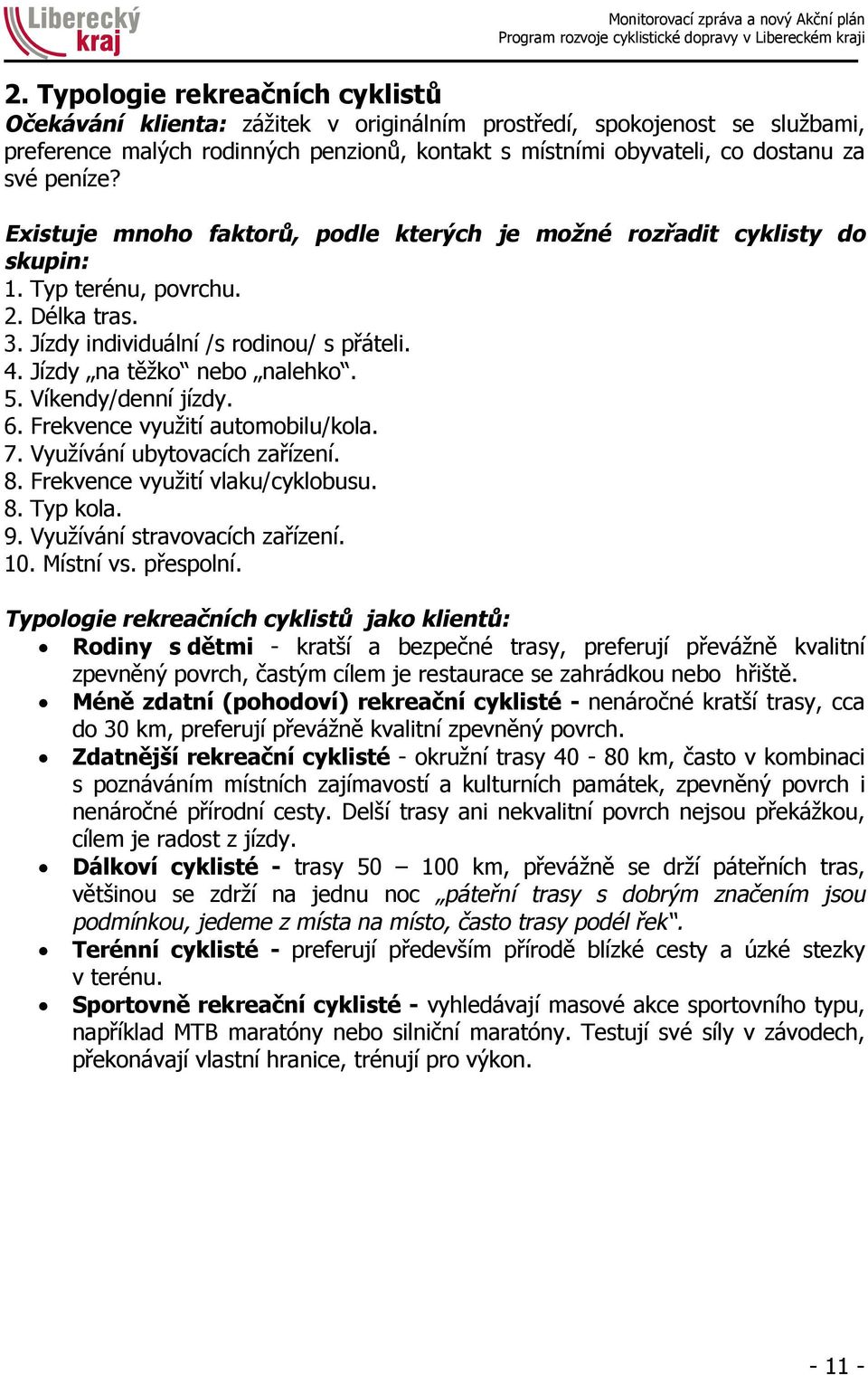 5. Víkendy/denní jízdy. 6. Frekvence využití automobilu/kola. 7. Využívání ubytovacích zařízení. 8. Frekvence využití vlaku/cyklobusu. 8. Typ kola. 9. Využívání stravovacích zařízení. 10. Místní vs.