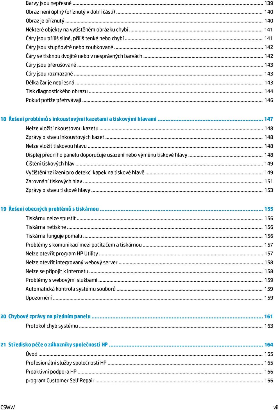 .. 143 Tisk diagnostického obrazu... 144 Pokud potíže přetrvávají... 146 18 Řešení problémů s inkoustovými kazetami a tiskovými hlavami... 147 Nelze vložit inkoustovou kazetu.