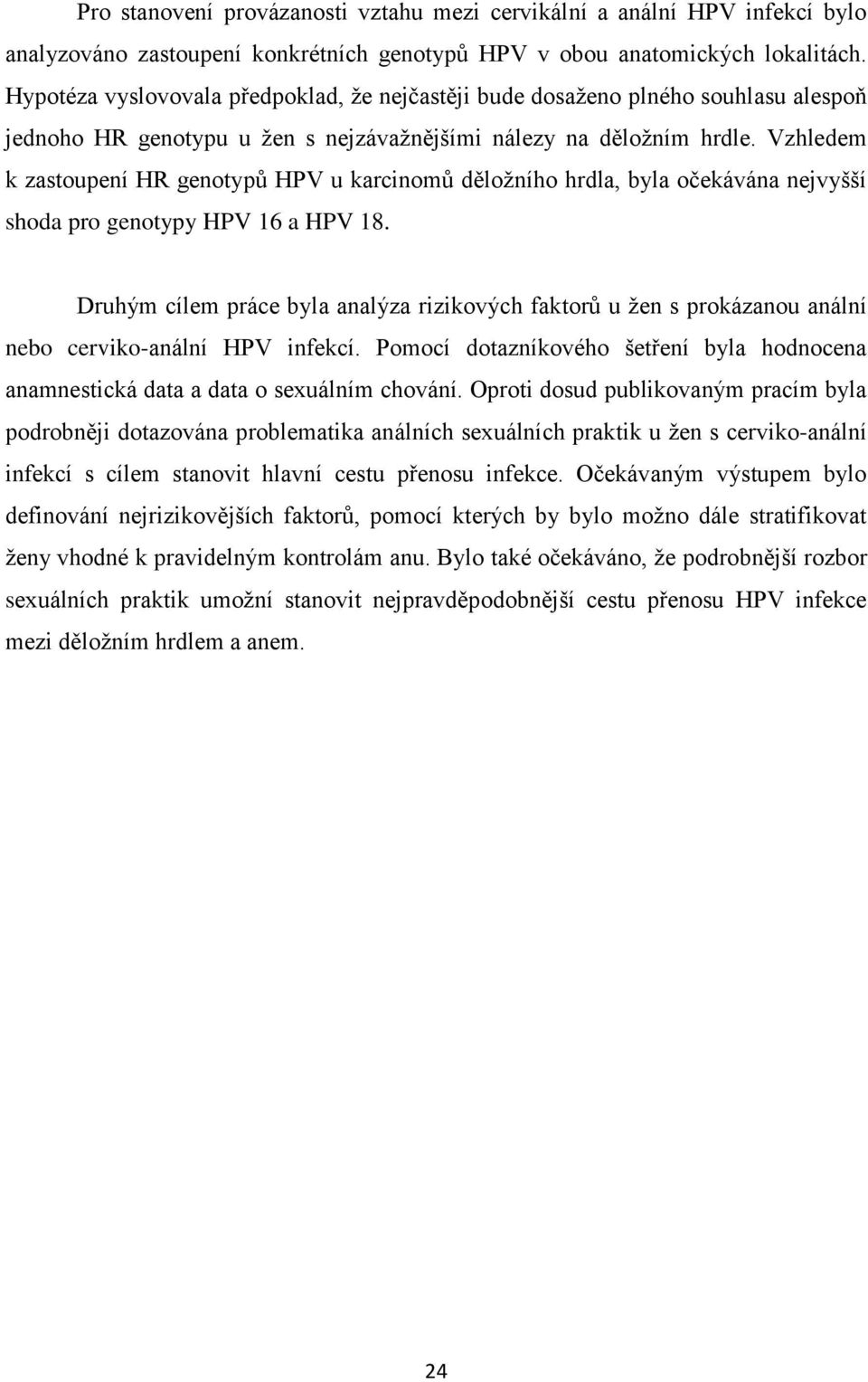 Vzhledem k zastoupení HR genotypů HPV u karcinomů děložního hrdla, byla očekávána nejvyšší shoda pro genotypy HPV 16 a HPV 18.