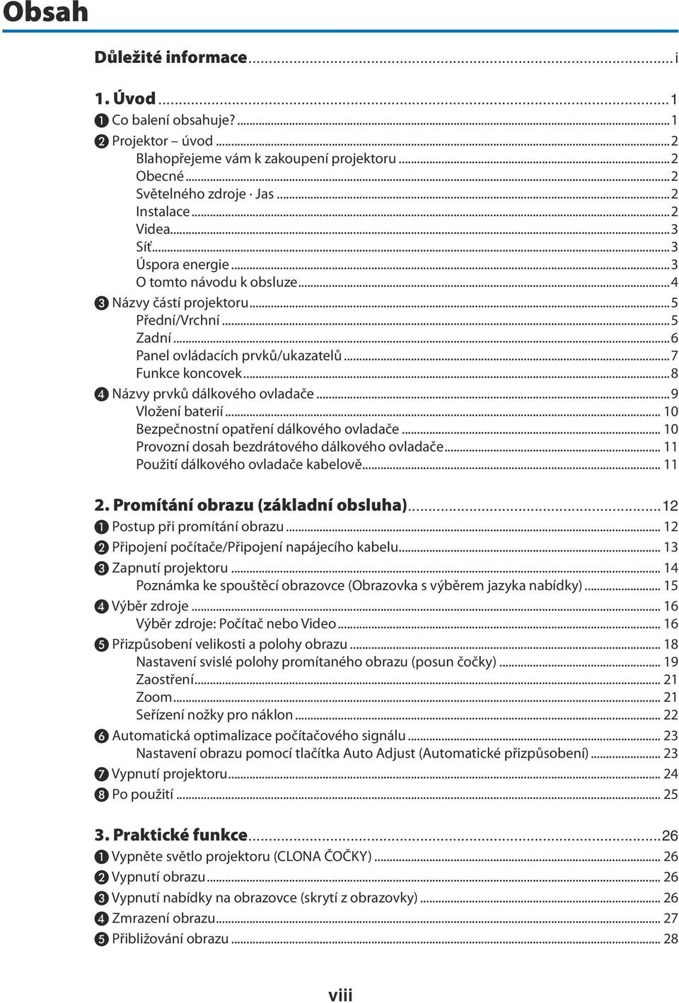 ..9 Vložení baterií... 10 Bezpečnostní opatření dálkového ovladače... 10 Provozní dosah bezdrátového dálkového ovladače... 11 Použití dálkového ovladače kabelově... 11 2.