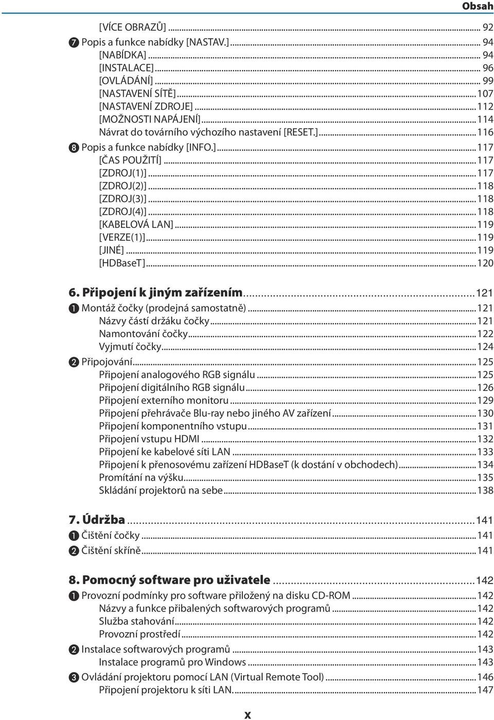 ..118 [KABELOVÁ LAN]...119 [VERZE(1)]...119 [JINÉ]...119 [HDBaseT]...120 6. Připojení k jiným zařízením...121 ❶ Montáž čočky (prodejná samostatně)...121 Názvy částí držáku čočky...121 Namontování čočky.