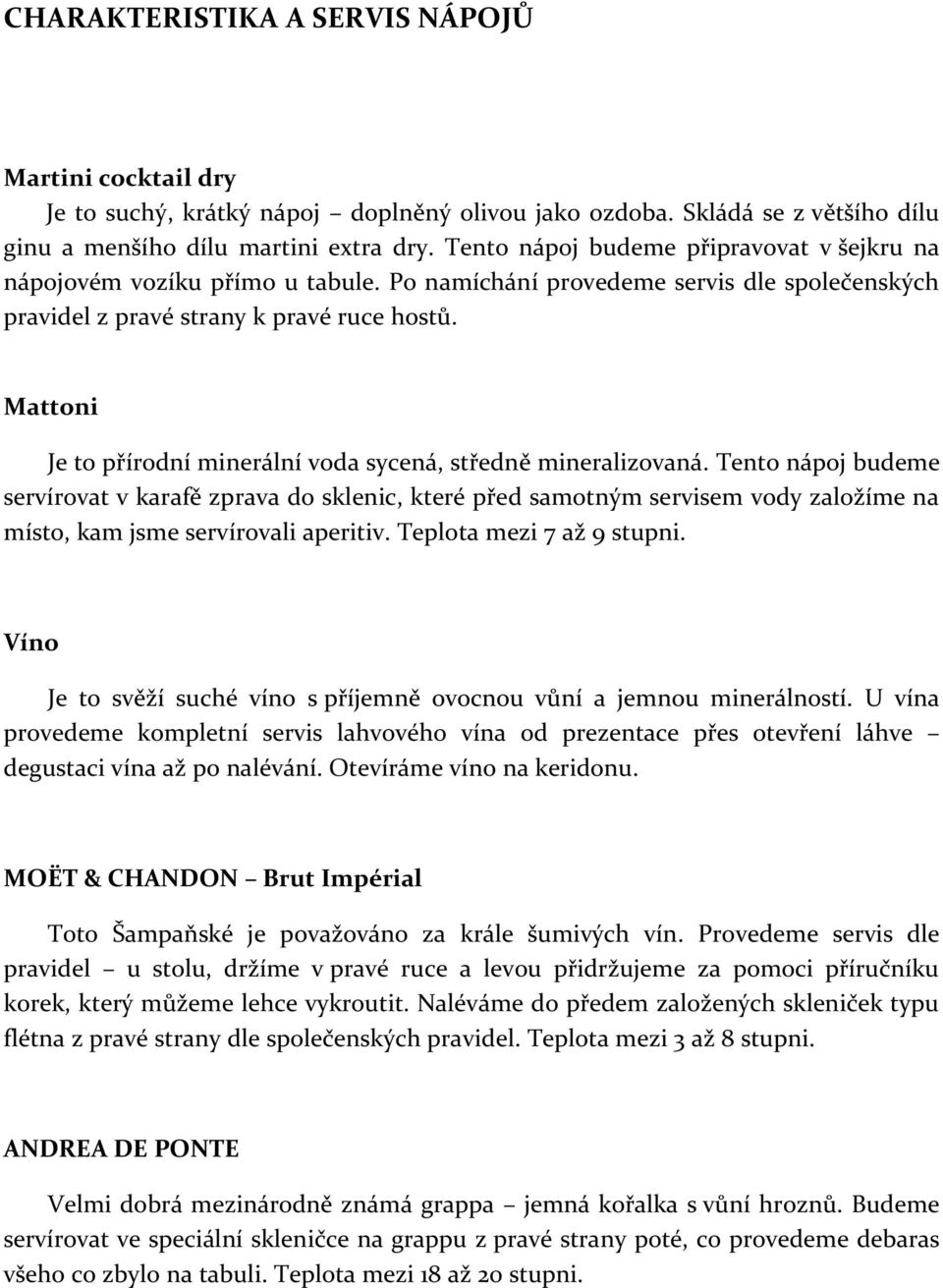 Mattoni Je to přírodní minerální voda sycená, středně mineralizovaná.