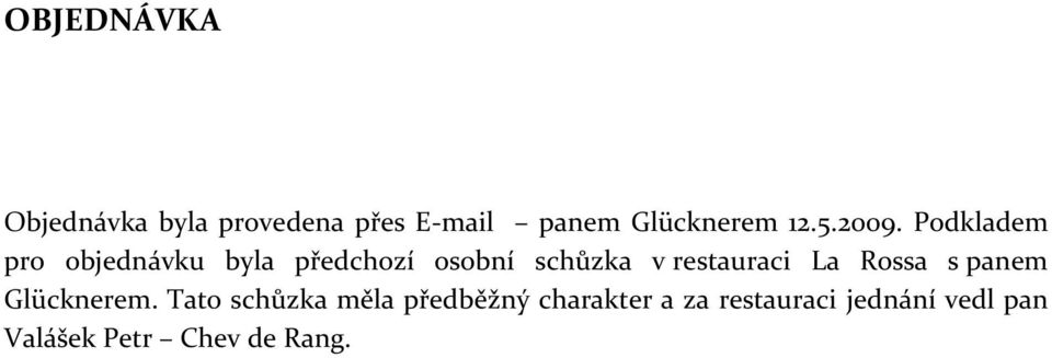 Podkladem pro objednávku byla předchozí osobní schůzka v restauraci