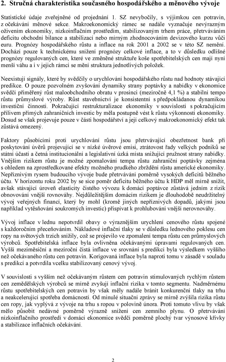 zhodnocováním devizového kurzu vůči euru. Prognózy hospodářského růstu a inflace na rok 2001 a 2002 se v této SZ nemění.