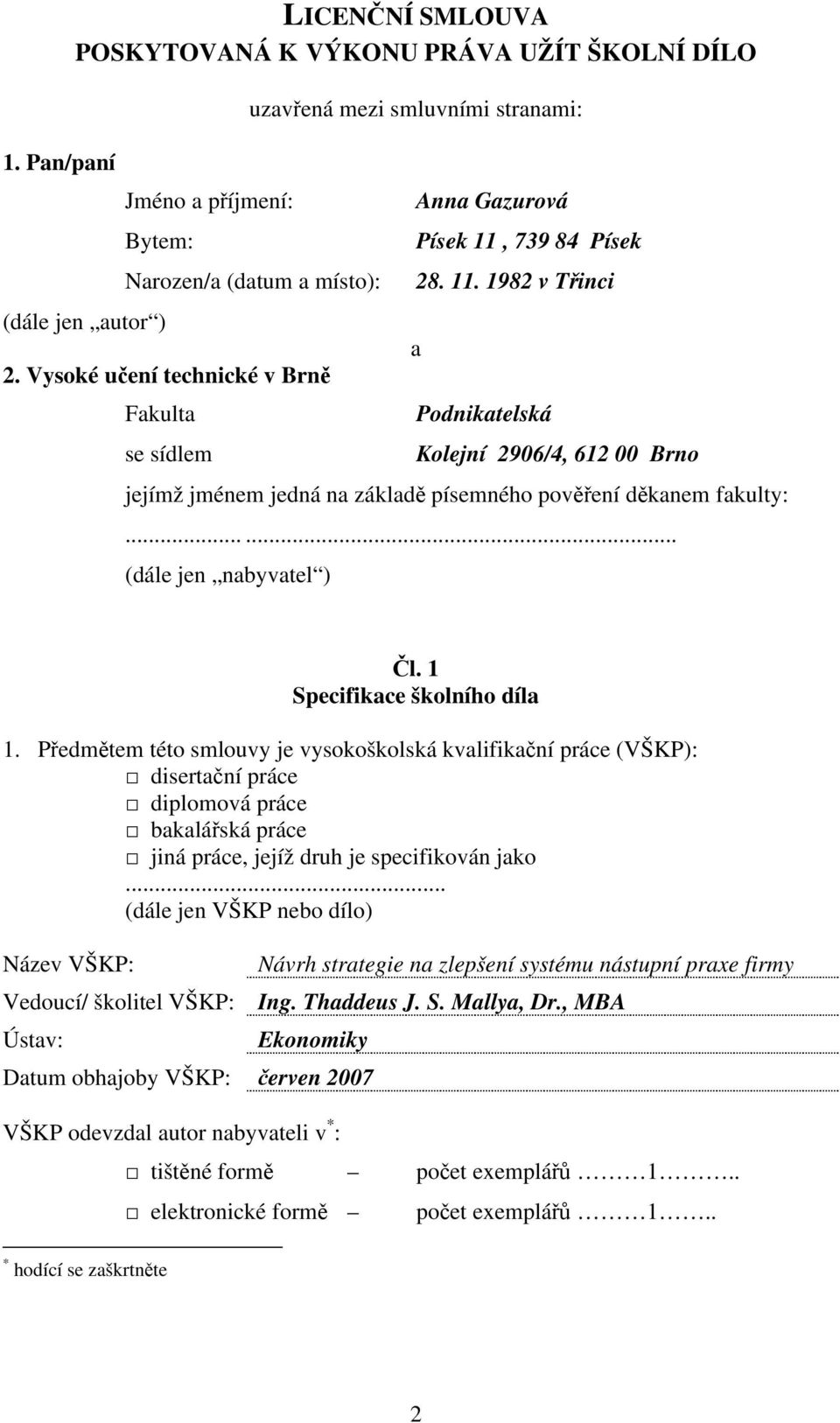 ..... (dále jen nabyvatel ) Čl. 1 Specifikace školního díla 1.
