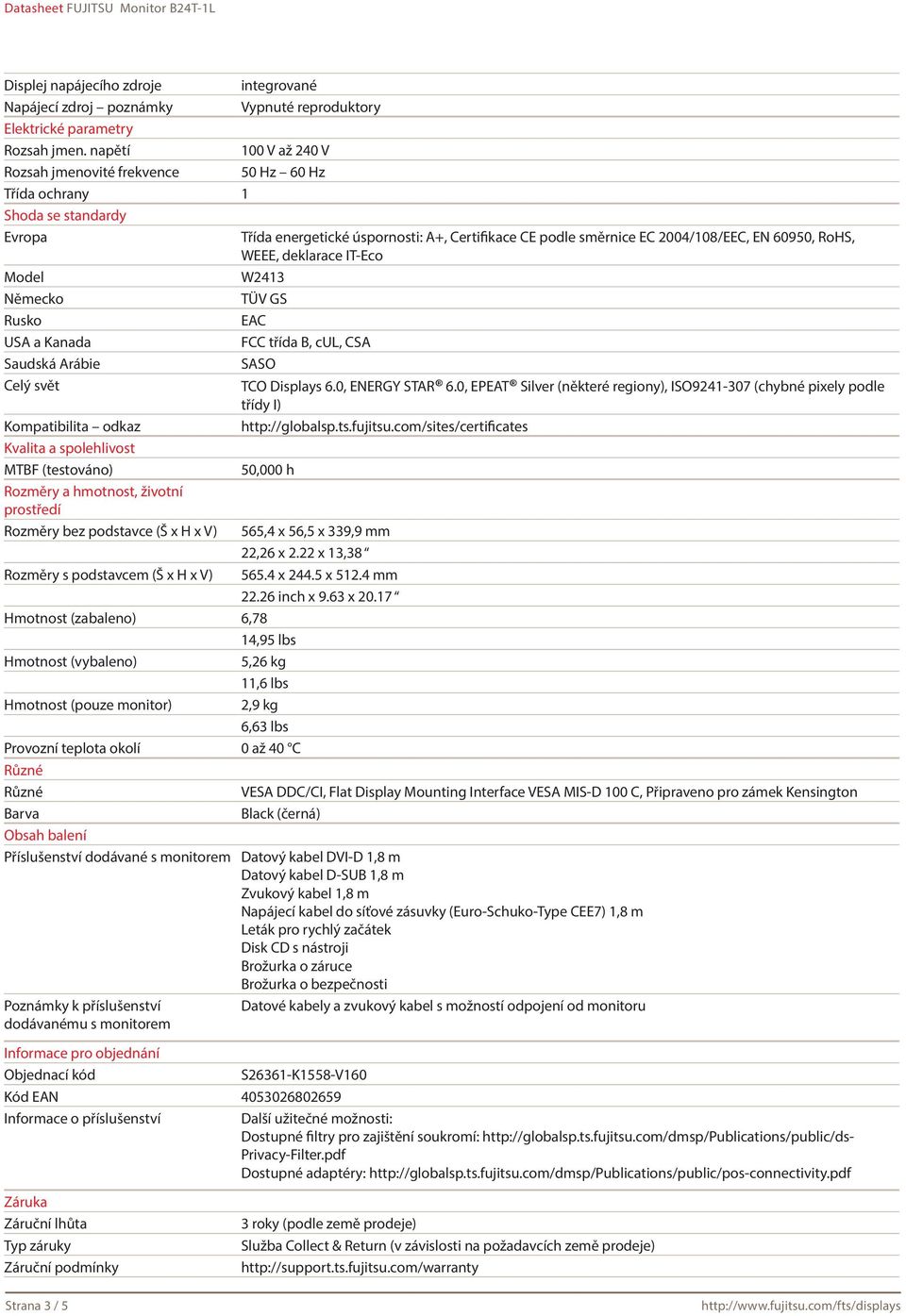 WEEE, deklarace IT-Eco Model W2413 Německo TÜV GS Rusko EAC USA a Kanada FCC třída B, cul, CSA Saudská Arábie SASO Celý svět TCO Displays 6.0, ENERGY STAR 6.