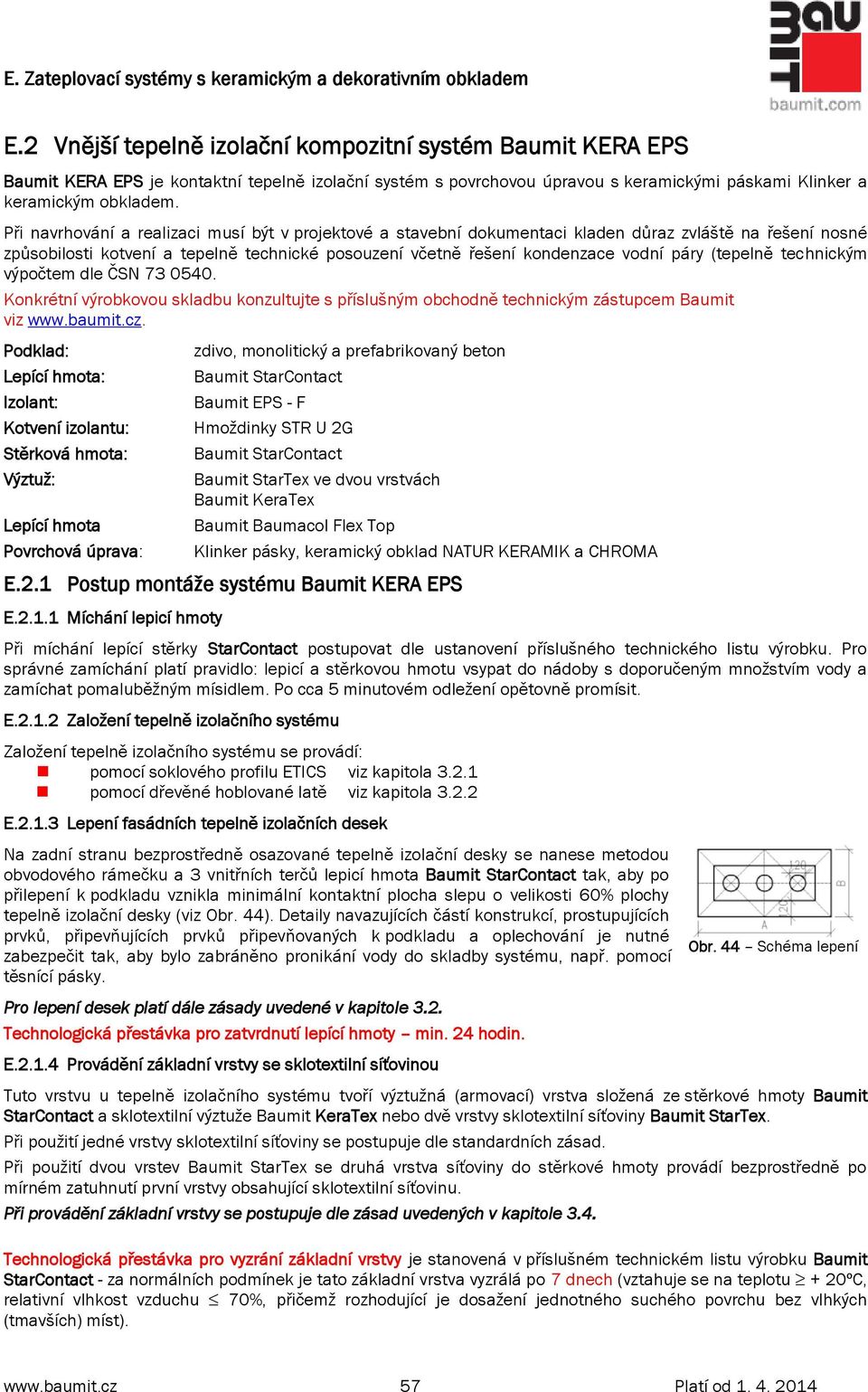 (tepelně technickým výpočtem dle ČSN 73 0540. Konkrétní výrobkovou skladbu konzultujte s příslušným obchodně technickým zástupcem Baumit viz www.baumit.cz.