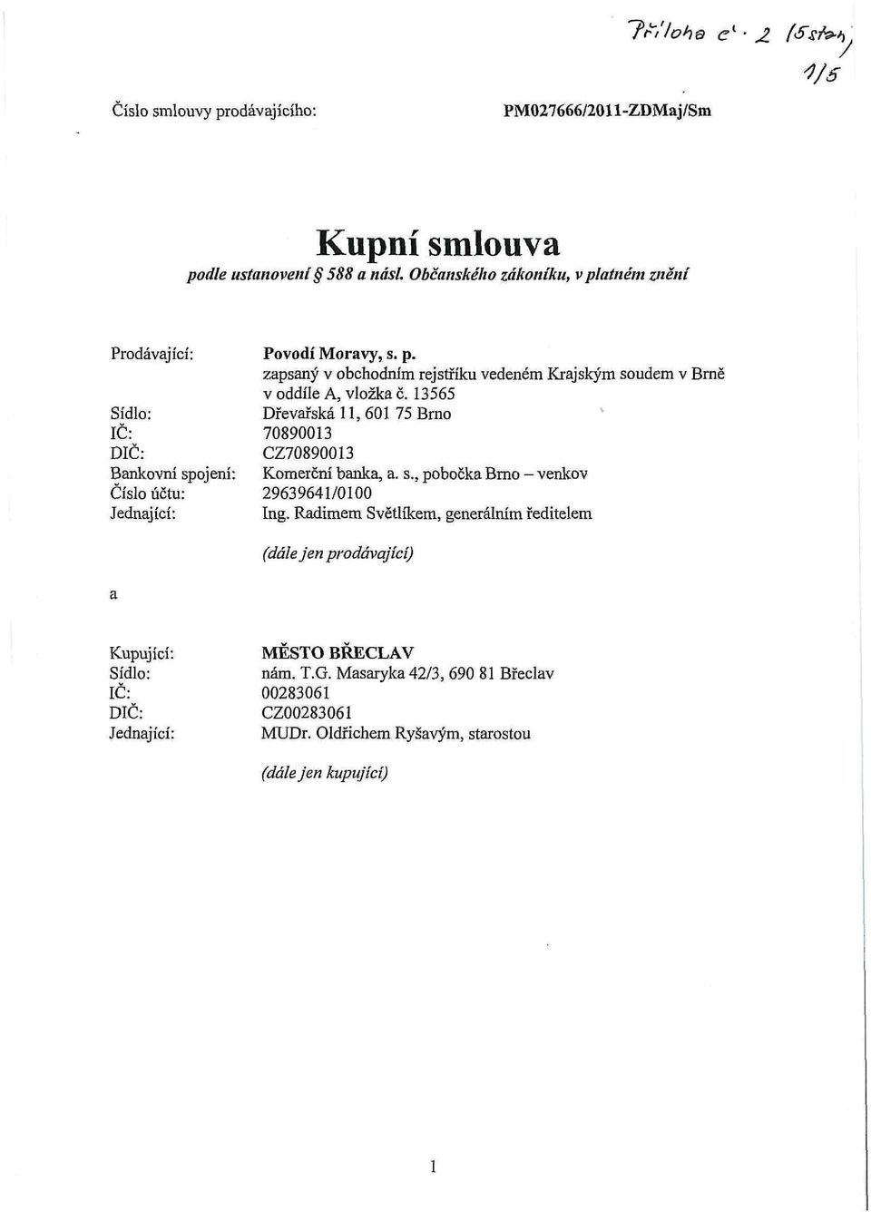 13565 Dřevařská 11, 601 75 Brno 70890013 CZ70890013 Komerční banka, a. s., pobočka Brno - venkov 29639641/0100 Ing.