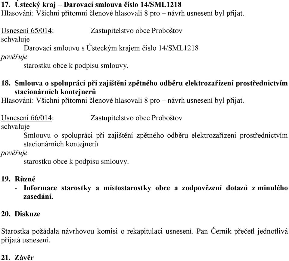 Smlouvu o spolupráci při zajištění zpětného odběru elektrozařízení prostřednictvím stacionárních kontejnerů 19.