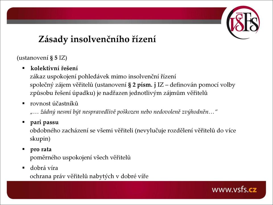 j IZ definován pomocí volby způsobu řešení úpadku) je nadřazen jednotlivým zájmům věřitelů rovnost účastníků žádný nesmí být