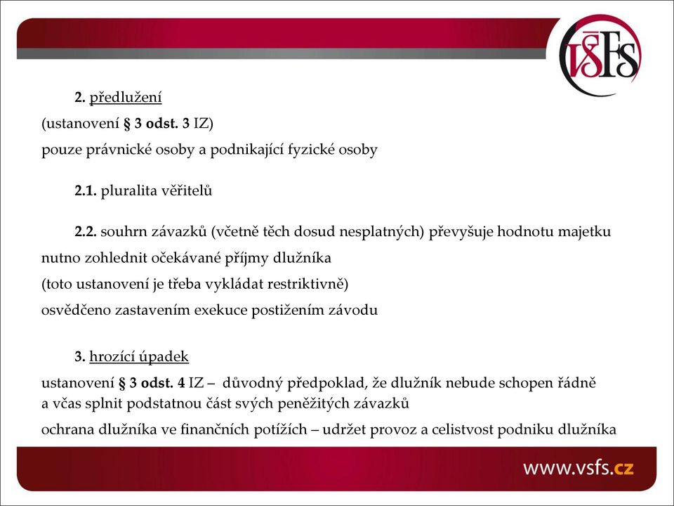 restriktivně) osvědčeno zastavením exekuce postižením závodu 3. hrozící úpadek ustanovení 3 odst.