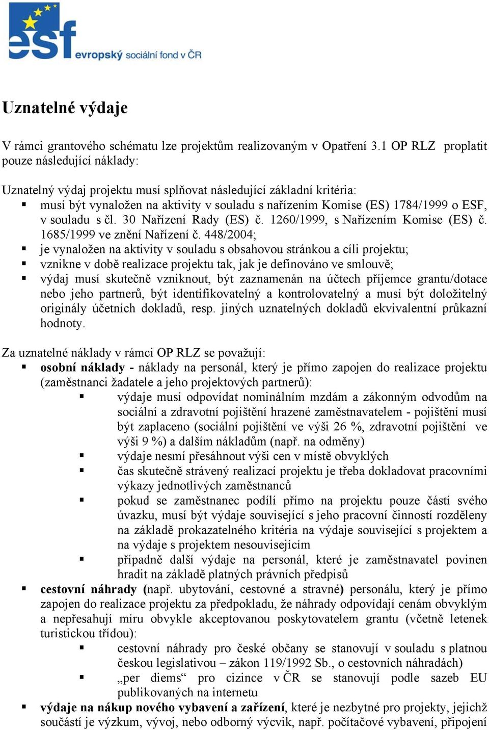 souladu s čl. 30 Nařízení Rady (ES) č. 1260/1999, s Nařízením Komise (ES) č. 1685/1999 ve znění Nařízení č.