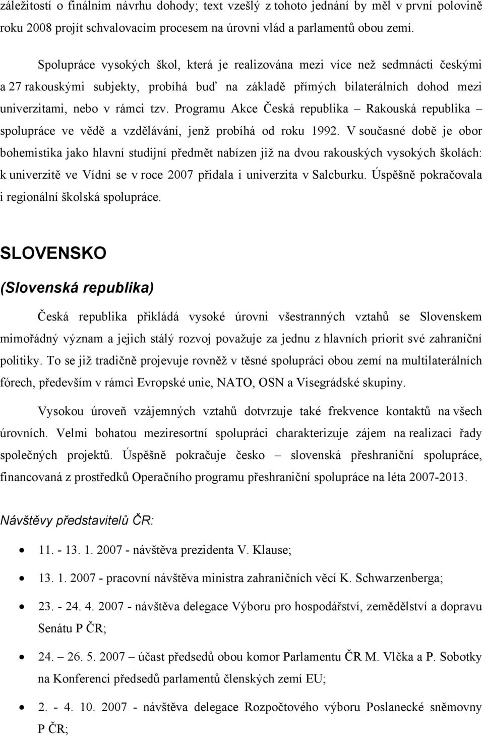 Programu Akce Česká republika Rakouská republika spolupráce ve vědě a vzdělávání, jenž probíhá od roku 1992.