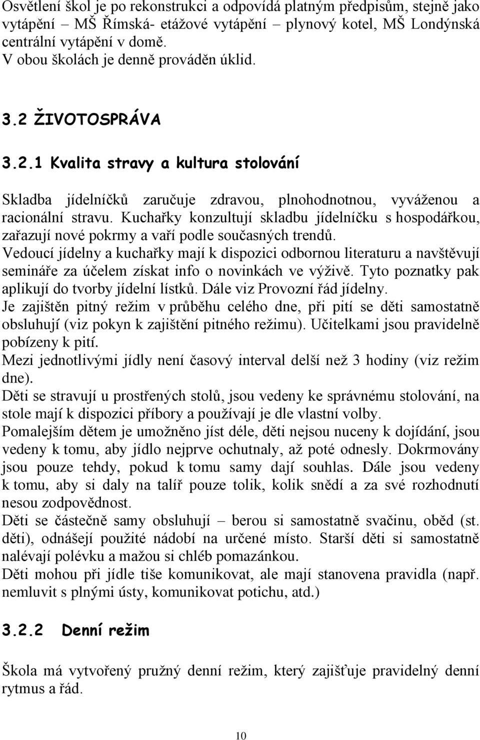 Kuchařky konzultují skladbu jídelníčku s hospodářkou, zařazují nové pokrmy a vaří podle současných trendů.