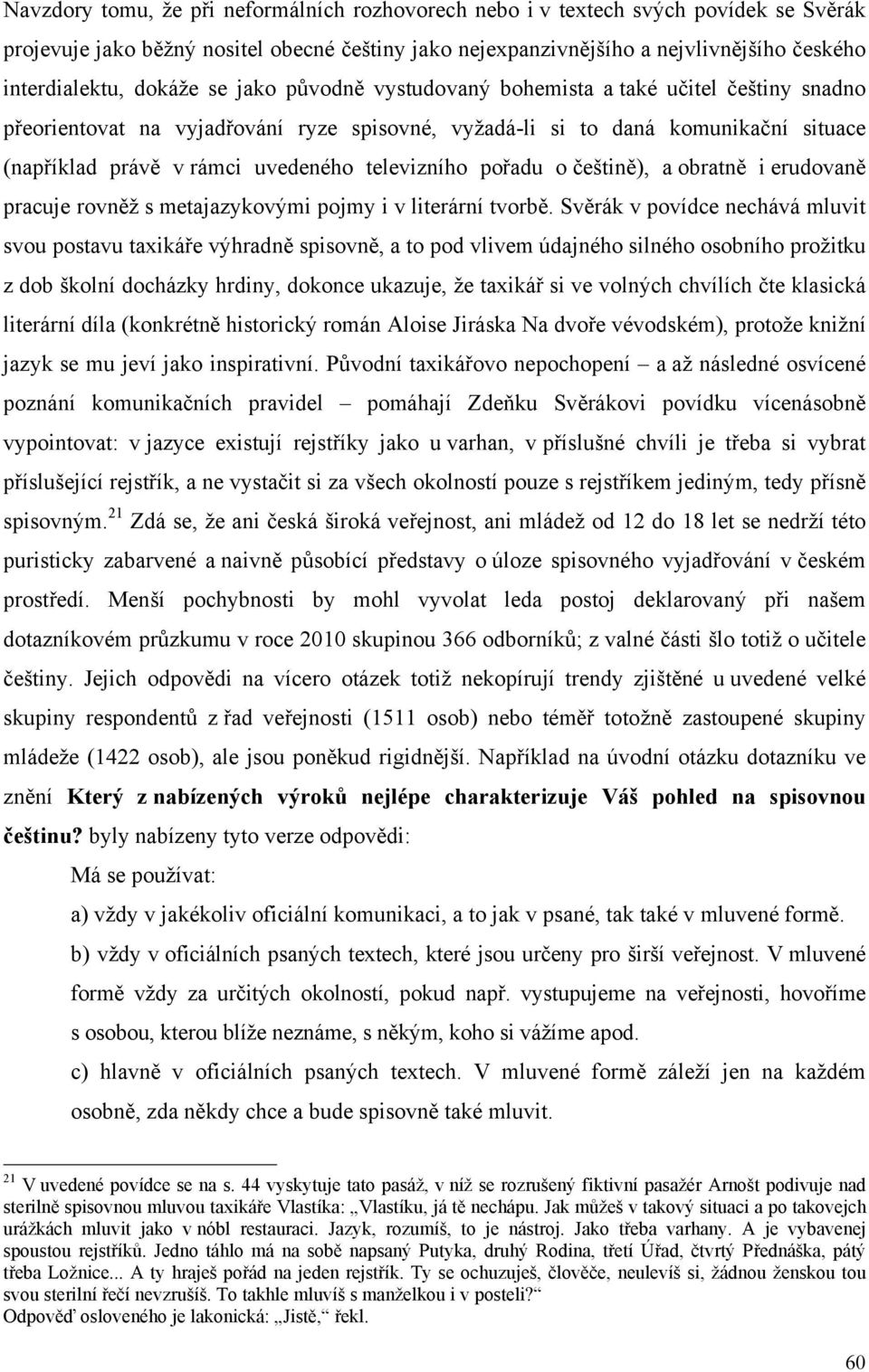 televizního pořadu o češtině), a obratně i erudovaně pracuje rovněž s metajazykovými pojmy i v literární tvorbě.