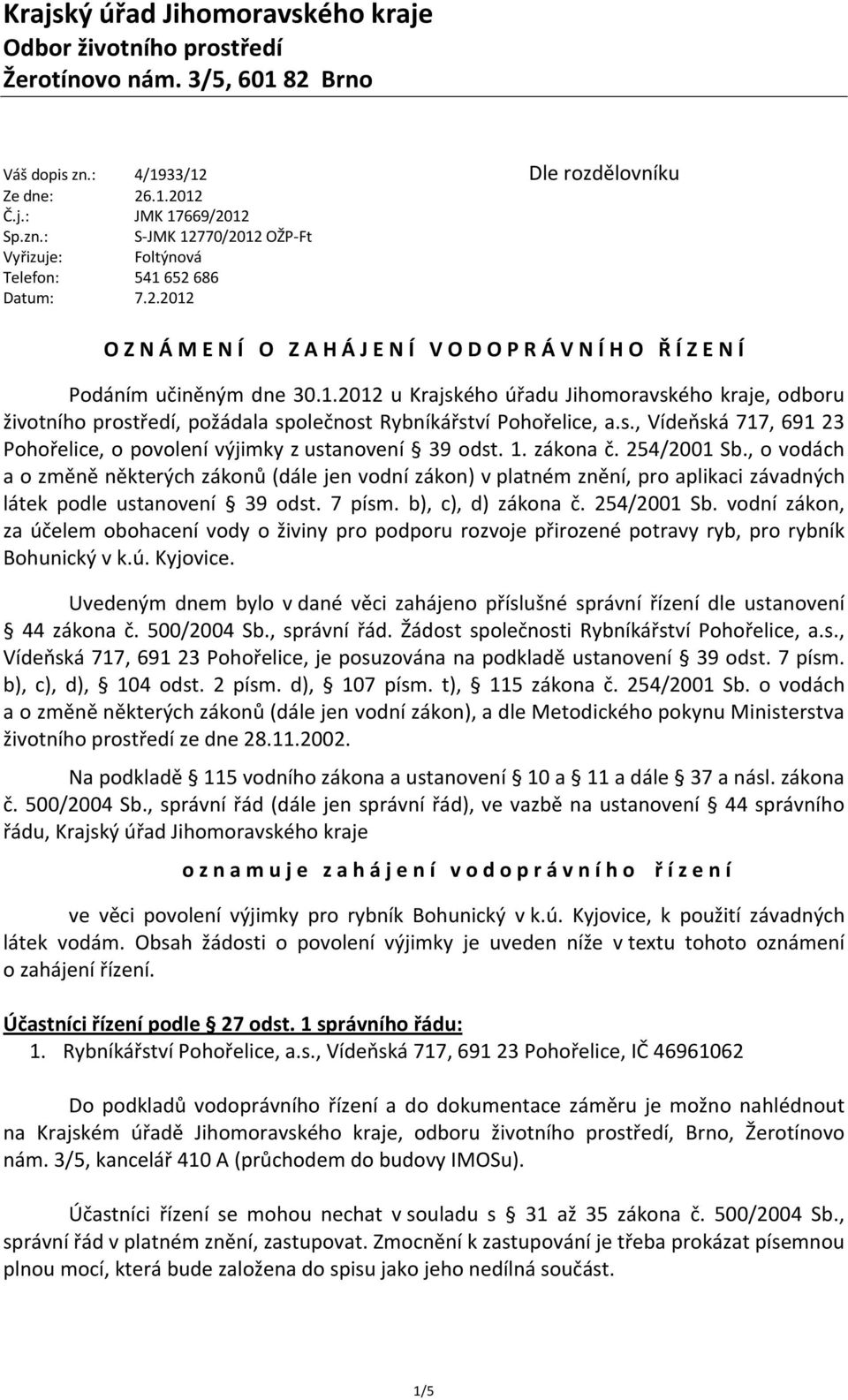 s., Vídeňská 717, 691 23 Pohořelice, o povolení výjimky z ustanovení 39 odst. 1. zákona č. 254/2001 Sb.