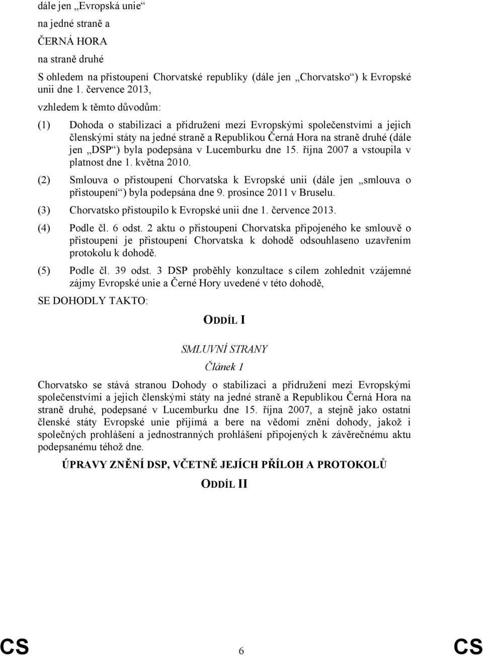 jen DSP ) byla podepsána v Lucemburku dne 15. října 2007 a vstoupila v platnost dne 1. května 2010.