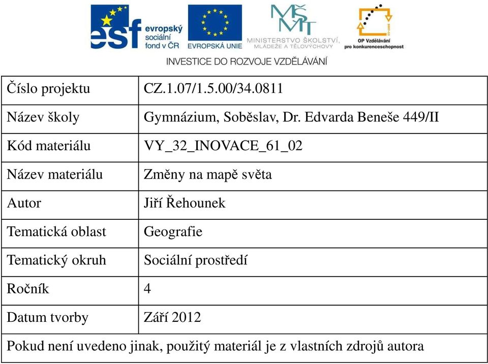 Edvarda Beneše 449/II VY_32_INOVACE_61_02 Změny na mapě světa Jiří Řehounek Geografie