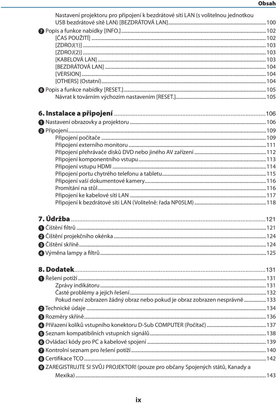 ]...105 6. Instalace a připojení...106 1 Nastavení obrazovky a projektoru...106 Připojení...109 Připojení počítače...109 Připojení externího monitoru.