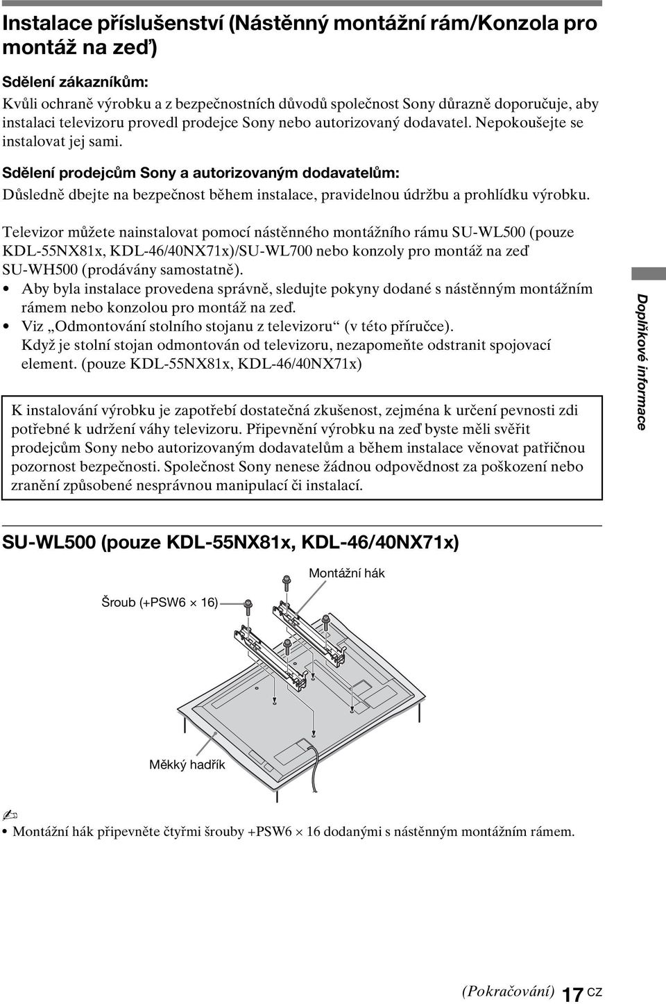 Sdělení prodejcům Sony a autorizovaným dodavatelům: Důsledně dbejte na bezpečnost během instalace, pravidelnou údržbu a prohlídku výrobku.