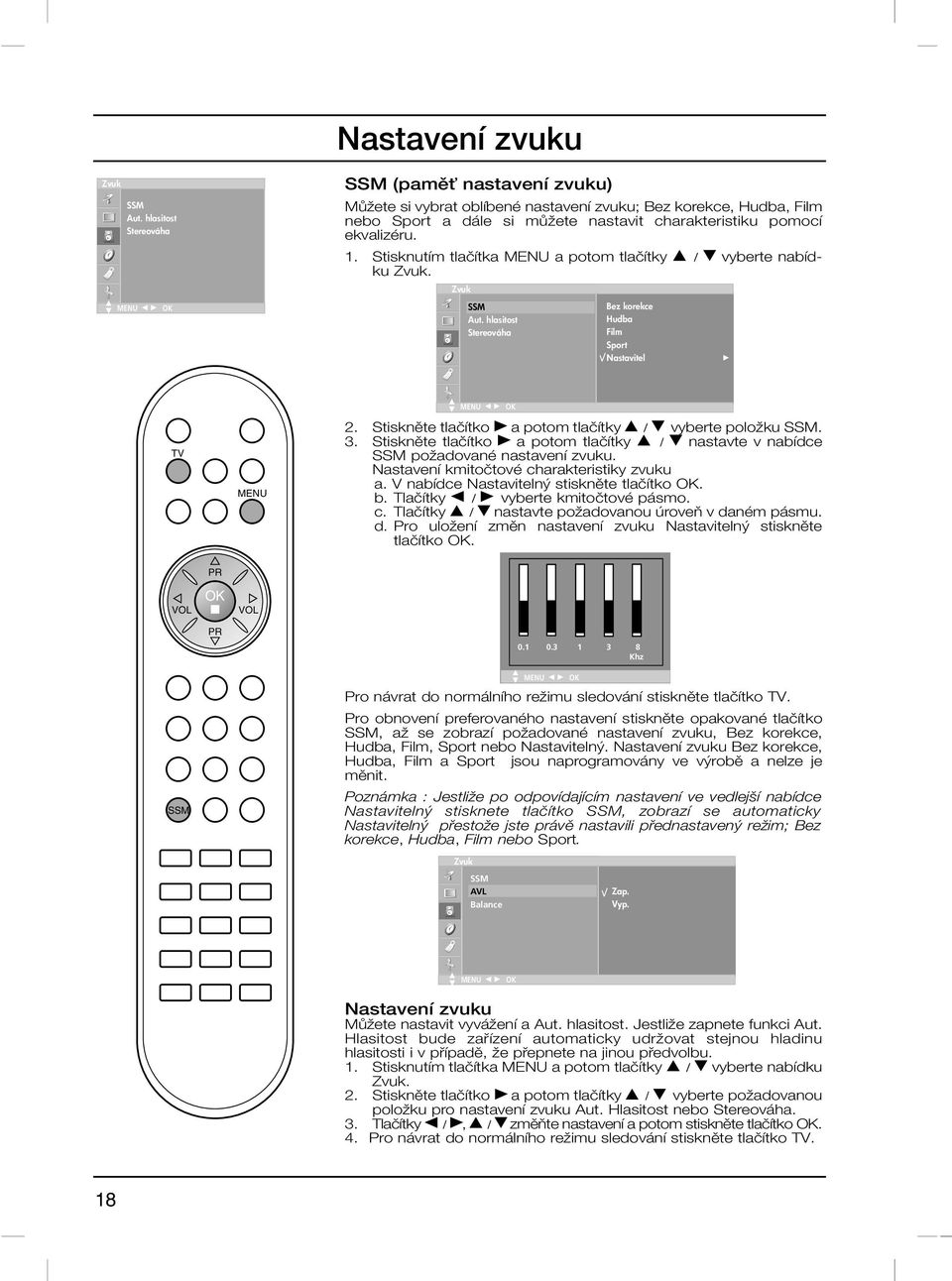 Stisknutím tlaãítka MENU a potom tlaãítky / E vyberte nabídku Zvuk. Zvuk SSM Aut. hlasitost Stereováha Bez korekce Hudba Film Sport Nastavitel G TV MENU 2.