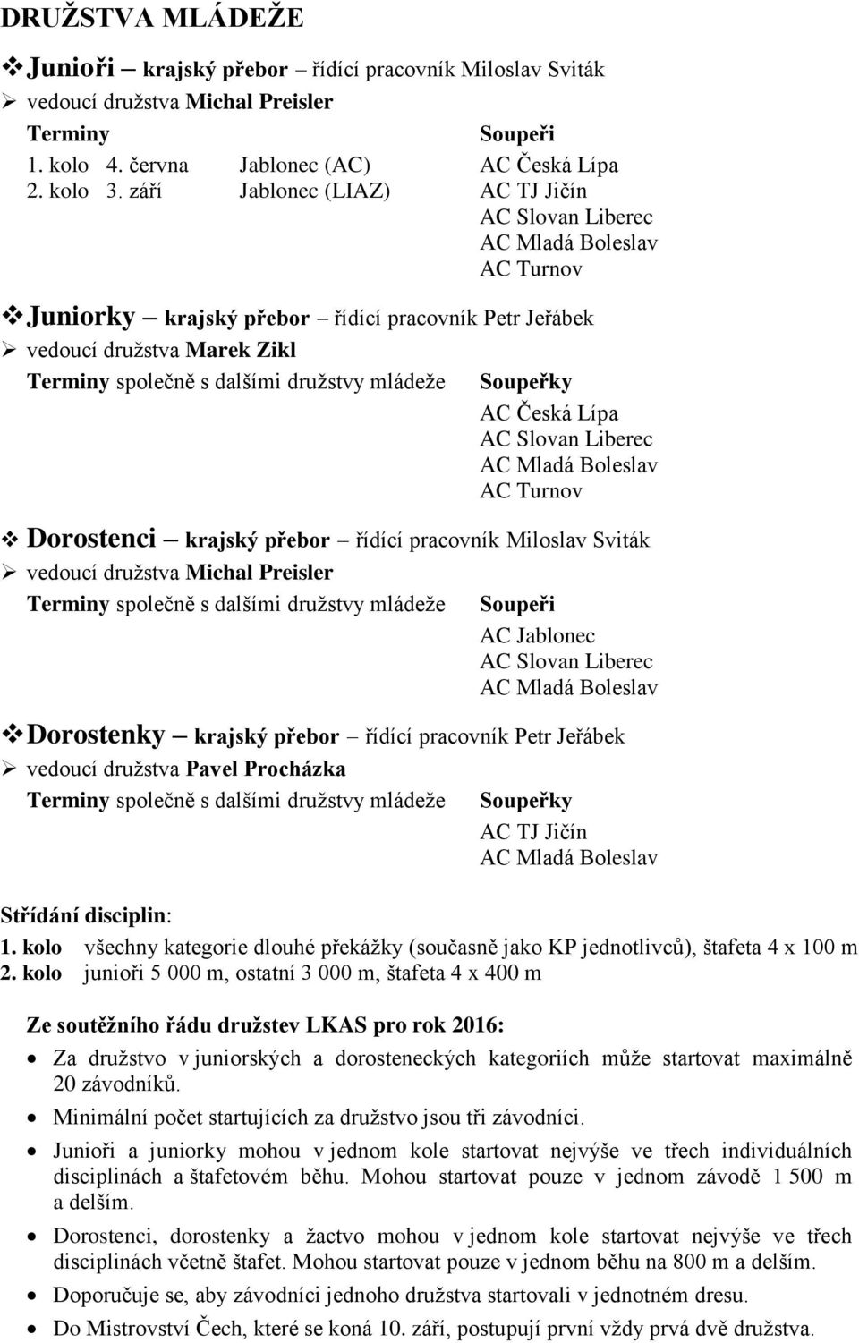 vedoucí družstva Michal Preisler společně s dalšími družstvy mládeže AC Jablonec Dorostenky krajský přebor řídící pracovník Petr Jeřábek vedoucí družstva Pavel Procházka společně s dalšími družstvy