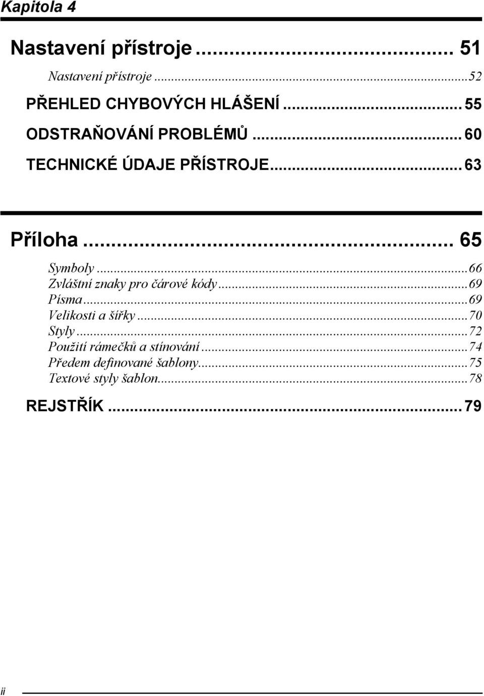 ..66 Zvláštní znaky pro čárové kódy...69 Písma...69 Velikosti a šířky...70 Styly.