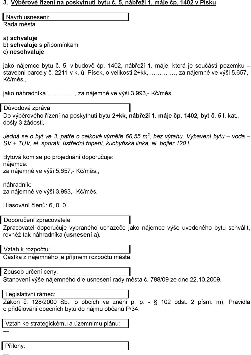 ., za nájemné ve výši 3.993,- Kč/měs. Do výběrového řízení na poskytnutí bytu 2+kk, nábřeží 1. máje čp. 1402, byt č. 5 I. kat., Jedná se o byt ve 3.