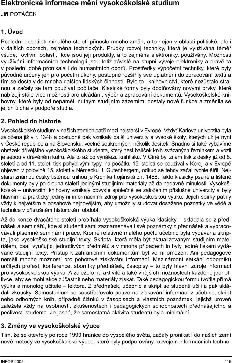 Prudký rozvoj techniky, která je využívána témìø všude, ovlivnil oblasti, kde jsou její produkty, a to zejména elektroniky, používány.