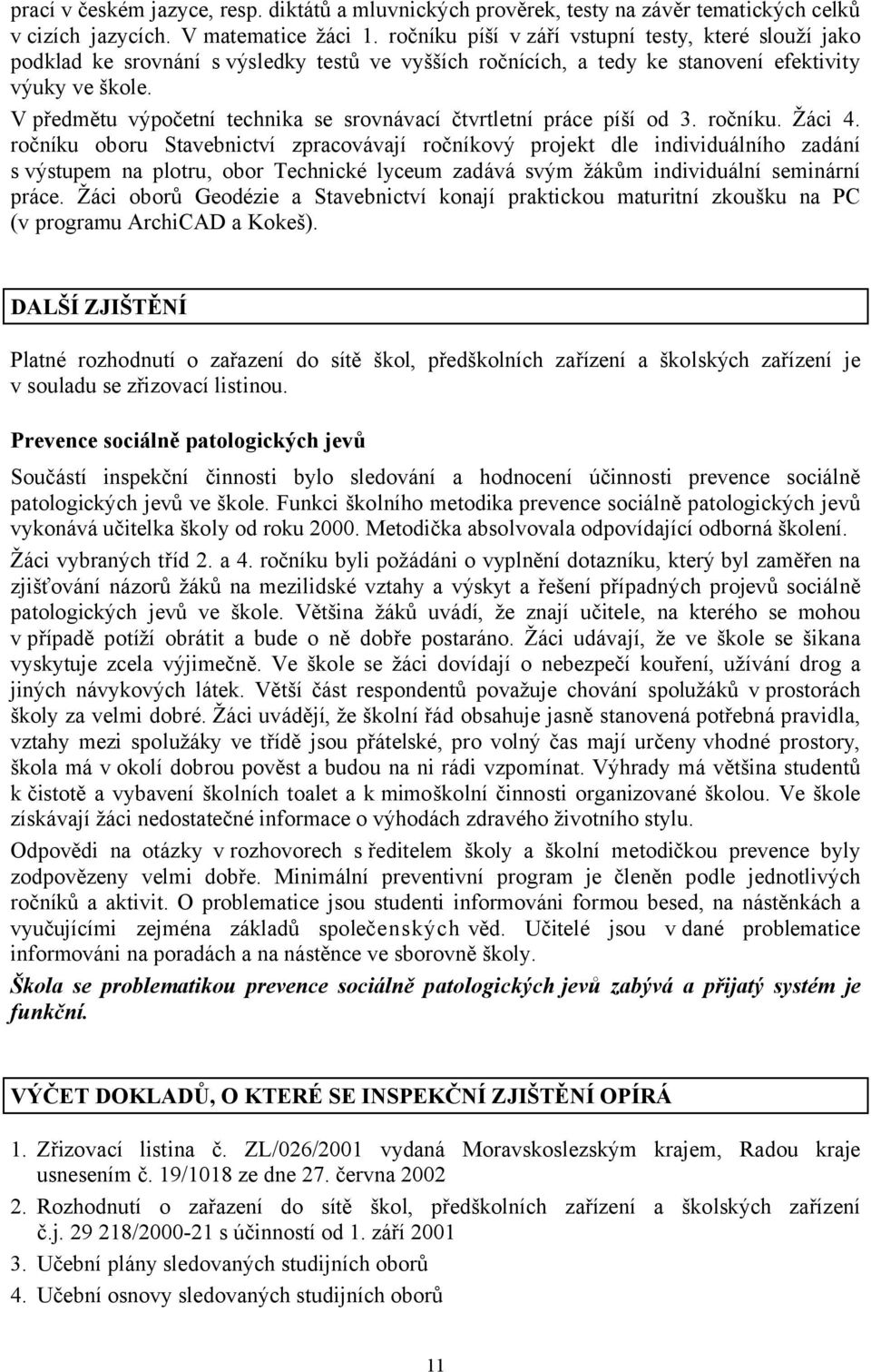 V předmětu výpočetní technika se srovnávací čtvrtletní práce píší od 3. ročníku. Žáci 4.