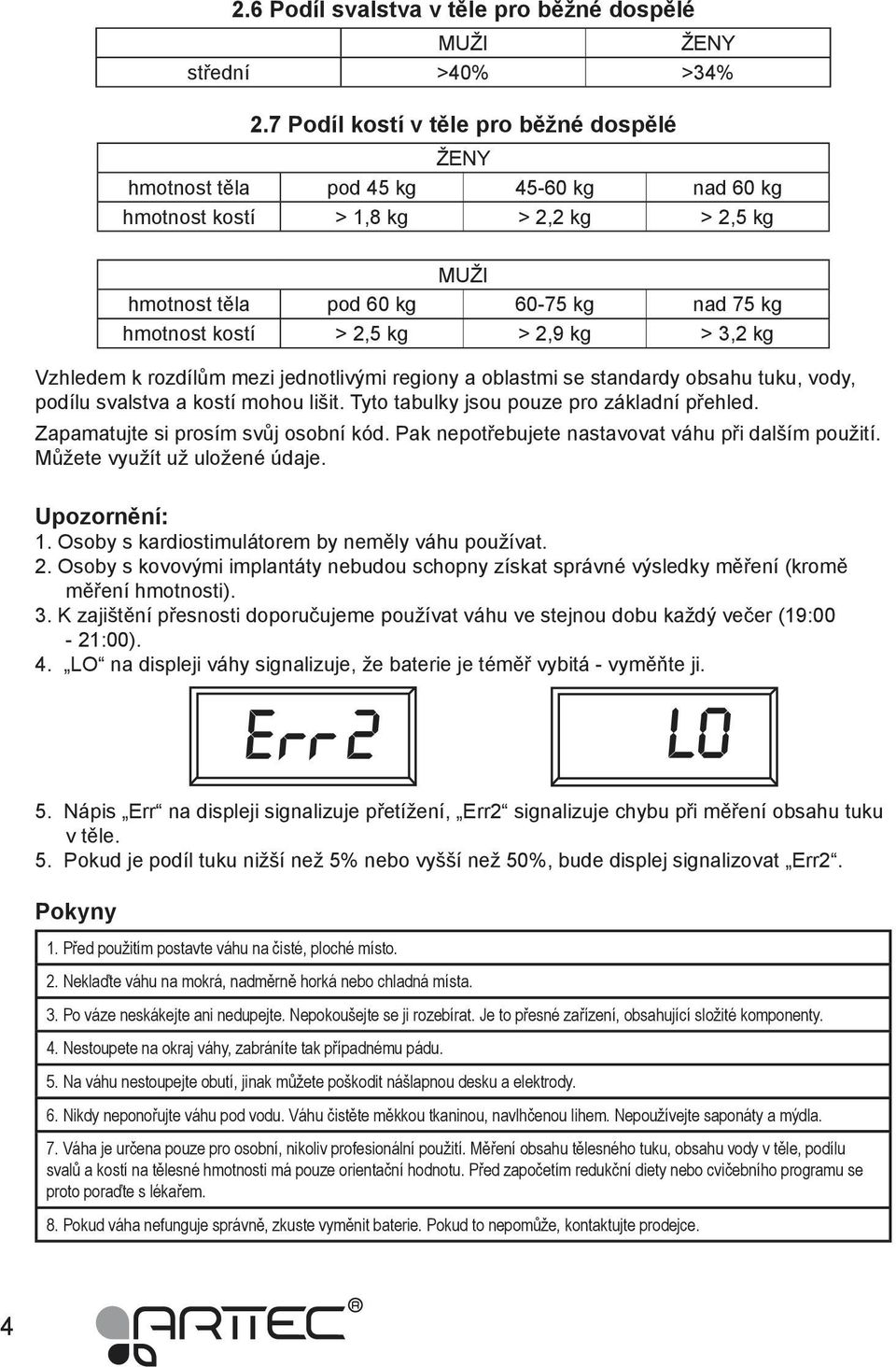 kg > 2,9 kg > 3,2 kg Vzhledem k rozdílům mezi jednotlivými regiony a oblastmi se standardy obsahu tuku, vody, podílu svalstva a kostí mohou lišit. Tyto tabulky jsou pouze pro základní přehled.