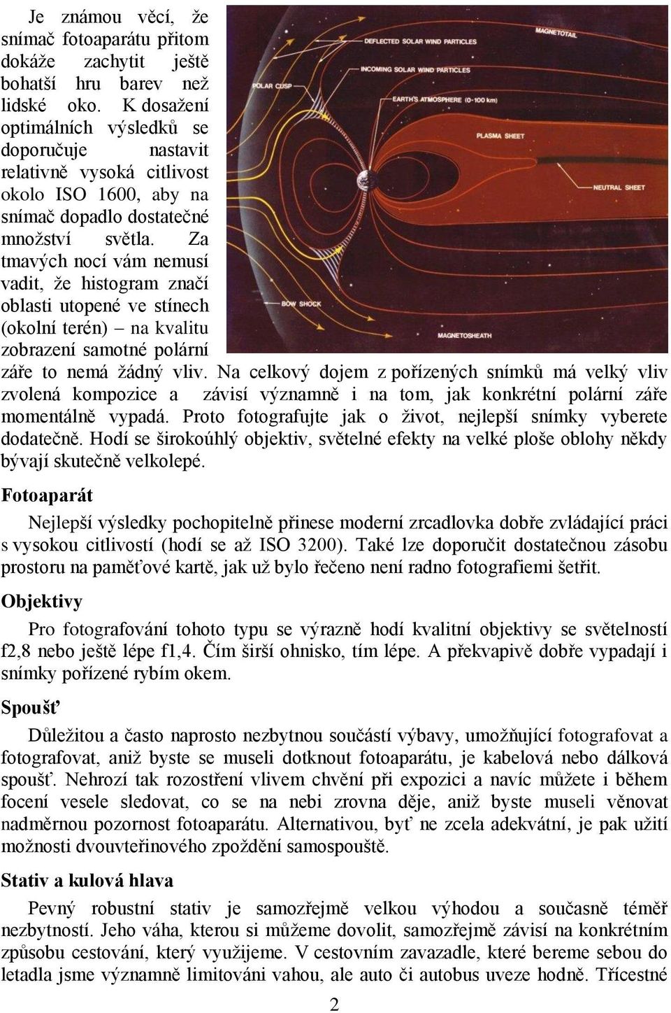 Za tmavých nocí vám nemusí vadit, že histogram značí oblasti utopené ve stínech (okolní terén) na kvalitu zobrazení samotné polární záře to nemá žádný vliv.