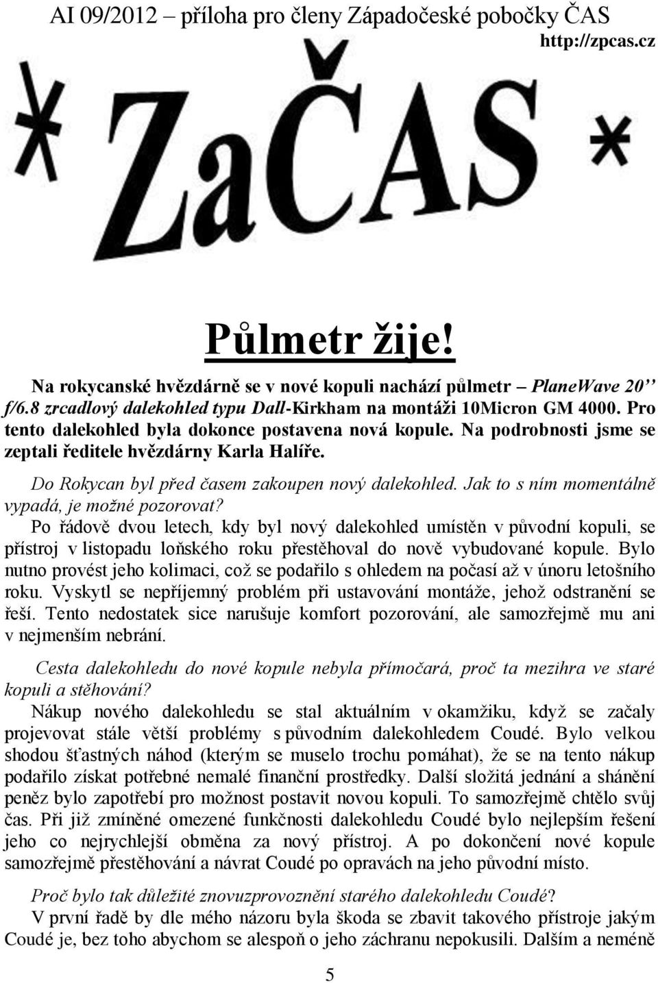 Do Rokycan byl před časem zakoupen nový dalekohled. Jak to s ním momentálně vypadá, je možné pozorovat?