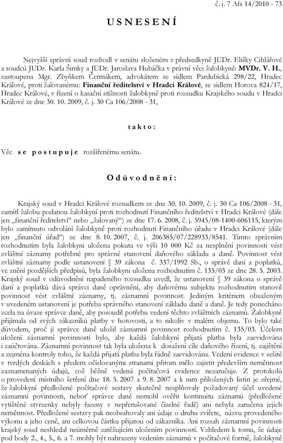 Zbyňkem Čermákem, advokátem se sídlem Pardubická 298/22, Hradec Králové, proti žalovanému: Finanční ředitelství v Hradci Králové, se sídlem Horova 824/17, Hradec Králové, v řízení o kasační stížnosti