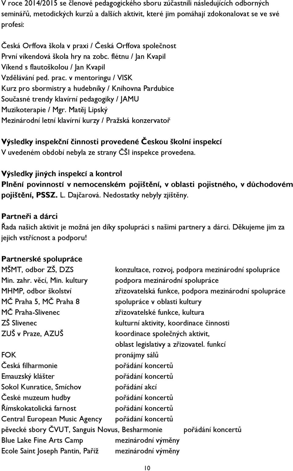 v mentoringu / VISK Kurz pro sbormistry a hudebníky / Knihovna Pardubice Současné trendy klavírní pedagogiky / JAMU Muzikoterapie / Mgr.