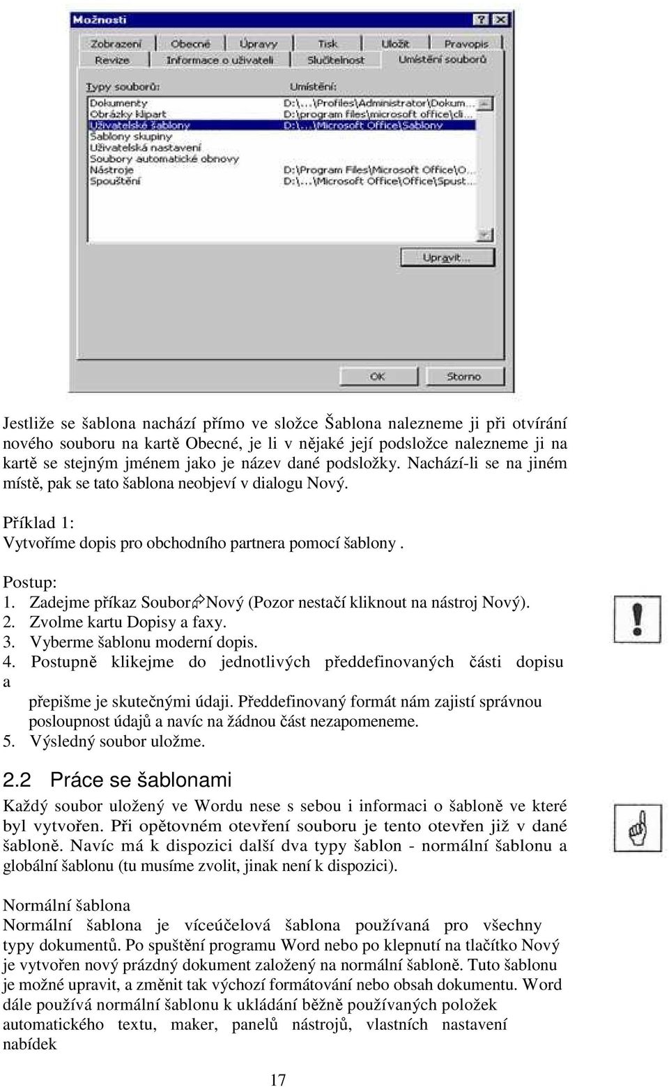 Zadejme příkaz Soubor Nový (Pozor nestačí kliknout na nástroj Nový). 2. Zvolme kartu Dopisy a faxy. 3. Vyberme šablonu moderní dopis. 4.